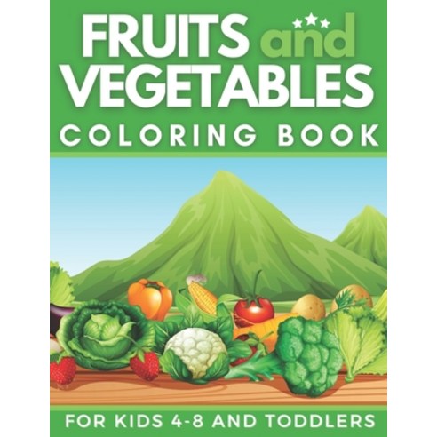 Fruits and Vegetables Coloring Book for kids 4-8 and toddlers: fruits and vegetables learning for ba... Paperback, Independently Published