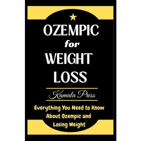 (영문도서) Ozempic for Weight Loss: Everything You Need to Know About Ozempic and Losing Weight Paperback, Independently Published, English, 9798870659879
