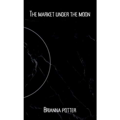 (영문도서) The market under the moon Hardcover, Brianna Potter, English, 9798218287825