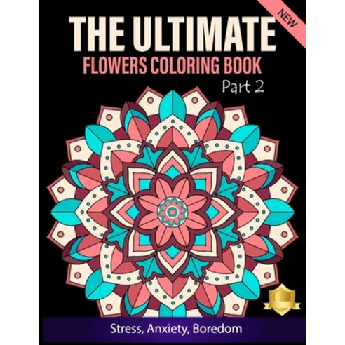 The Ultimate Flower Coloring Book: A Mandala Coloring Book For Grown Ups 100 Design Paperback, Independently Published