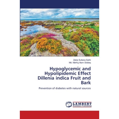 (영문도서) Hypoglycemic and Hypolipidemic Effect Dillenia indica Fruit and Bark Paperback, LAP Lambert Academic Publis..., English, 9783659572388