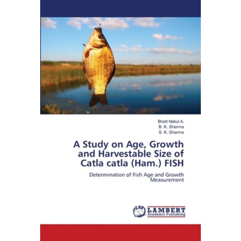 (영문도서) A Study on Age Growth and Harvestable Size of Catla catla (Ham.) FISH Paperback, LAP Lambert Academic Publis..., English, 9786138389644