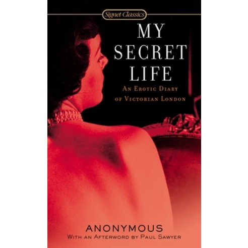 (영문도서) My Secret Life: An Erotic Diary of Victorian London Mass Market Paperbound, Signet Book, English, 9780451530721