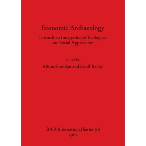 (영문도서) Economic Archaeology: Towards an Integration of Ecological and Social Approaches Paperback, British Archaeological Repo..., English, 9780860541134