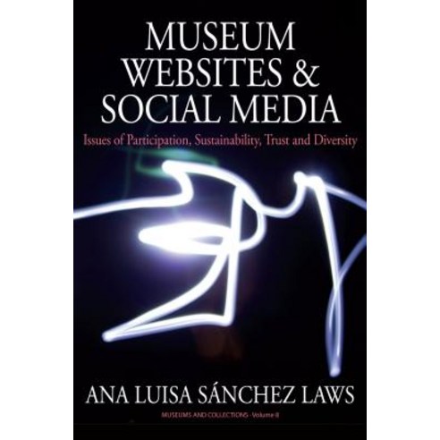 Museum Websites and Social Media: Issues of Participation Sustainability Trust and Diversity Paperback, Berghahn Books