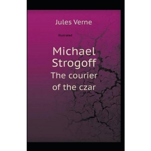 Michael Strogoff or The Courier of the Czar Illustrated Paperback, Independently Published