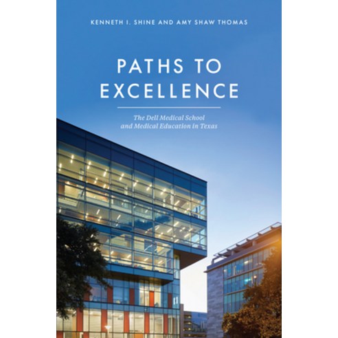 Paths to Excellence: The Dell Medical School and Medical Education in Texas Hardcover, University of Texas Health ..., English, 9781477324684