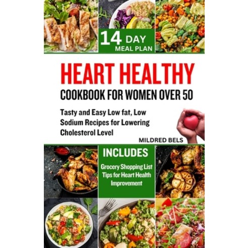 (영문도서) Heart Healthy Cookbook for Women Over 50: Tasty and Easy Low Fat Low Sodium Recipes For Lowe... Paperback, Independently Published, English, 9798871590492