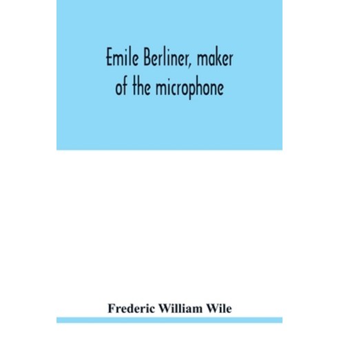 Emile Berliner maker of the microphone Paperback, Alpha Edition