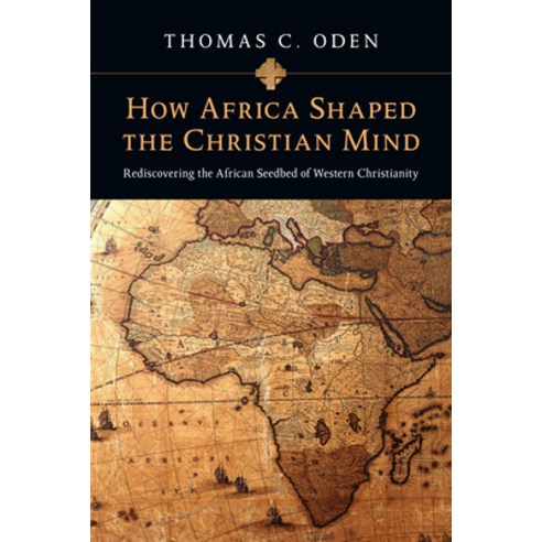 How Africa Shaped the Christian Mind: Rediscovering the African Seedbed of Western Christianity Paperback, IVP Academic, English, 9780830837052