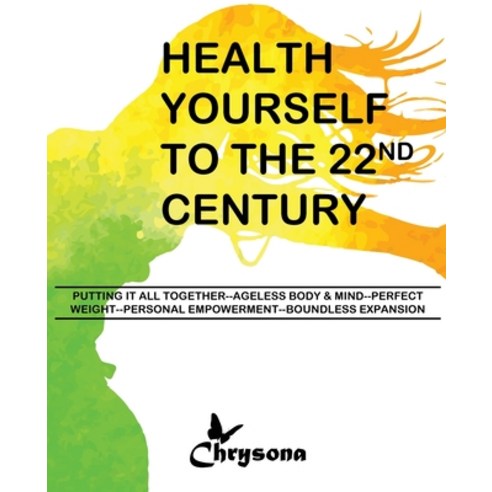 HEALTH YOURSELF TO THE 22nd CENTURY Paperback, Chrysona Phillips, English, 9781087948546