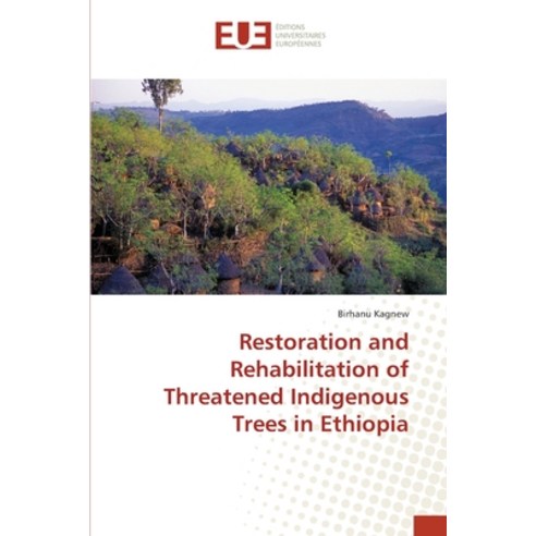 Restoration and Rehabilitation of Threatened Indigenous Trees in Ethiopia Paperback, Editions Universitaires Eur..., English, 9783639742725