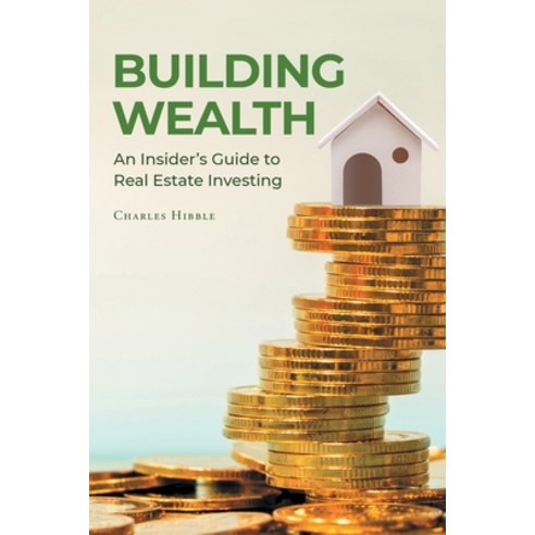 (영문도서) Building Wealth: An Insider''s Guide to Real Estate Investing Paperback, Page Publishing, Inc., English, 9781662427565