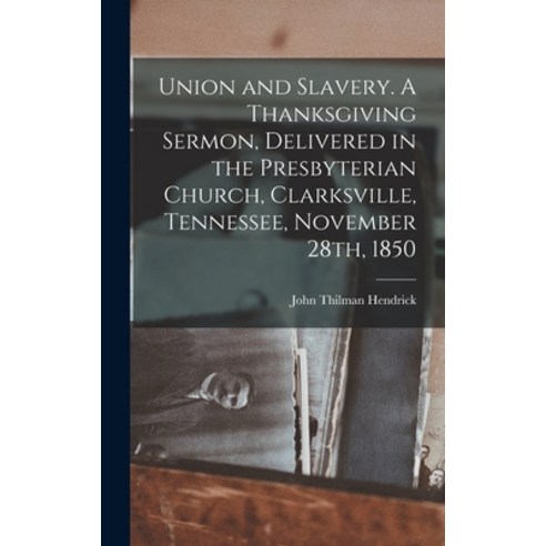 (영문도서) Union and Slavery. A Thanksgiving Sermon Delivered in the Presbyterian Church Clarksville ... Hardcover, Legare Street Press, English, 9781018095011