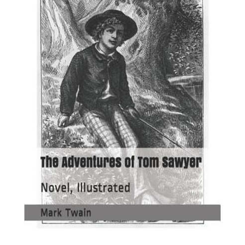 The Adventures of Tom Sawyer: Novel Illustrated Paperback, Independently Published