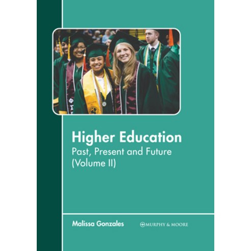(영문도서) Higher Education: Past Present and Future (Volume II) Hardcover, Murphy & Moore Publishing, English, 9781639877041