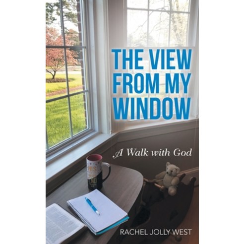 (영문도서) The View from My Window: A Walk with God Hardcover, WestBow Press, English, 9781664249257
