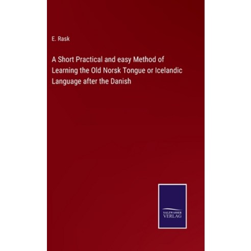 (영문도서) A Short Practical and easy Method of Learning the Old Norsk Tongue or Icelandic Language afte... Hardcover, Salzwasser-Verlag, English, 9783375045159