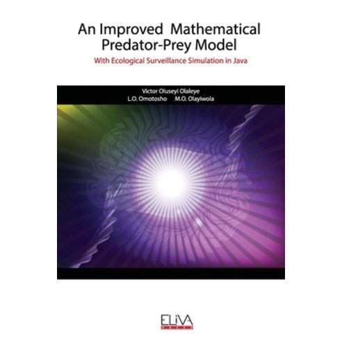 (영문도서) An Improved Mathematical Predator-Prey Model: With Ecological Surveillance Simulation in Java Paperback, Eliva Press, English, 9789975339674