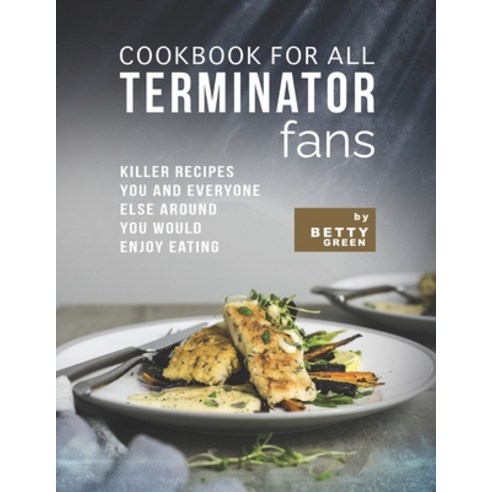 (영문도서) Cookbook for All Terminator Fans: Killer Recipes You and ...