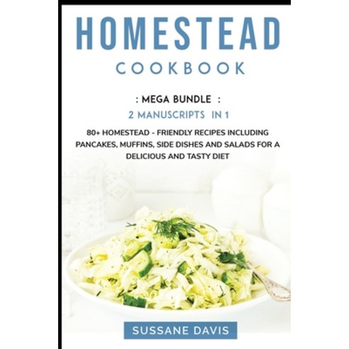 Homestead Cookbook: MEGA BUNDLE - 2 Manuscripts in 1 - 80+ Homestead - friendly recipes including pa... Paperback, Nomad Publishing, English, 9781664047228