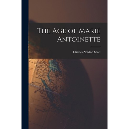 (영문도서) The Age of Marie Antoinette Paperback, Legare Street Press, English, 9781015653894