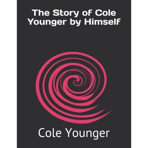 The Story of Cole Younger by Himself Paperback, Independently Published, English, 9798733167855