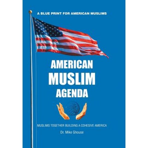 (영문도서) American Muslim Agenda: Muslims Together Building a Cohesive America Hardcover, Xlibris Us, English, 9781984575821