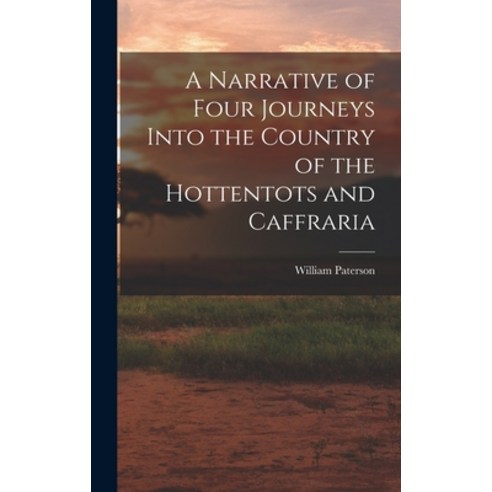 (영문도서) A Narrative of Four Journeys Into the Country of the Hottentots and Caffraria Hardcover, Legare Street Press, English, 9781017312768