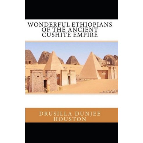 (영문도서) Wonderful Ethiopians of the Ancient Cushite Empire by Drusilla Dunjee Houston: Illustrated Ed... Paperback, Independently Published, English, 9798510979688