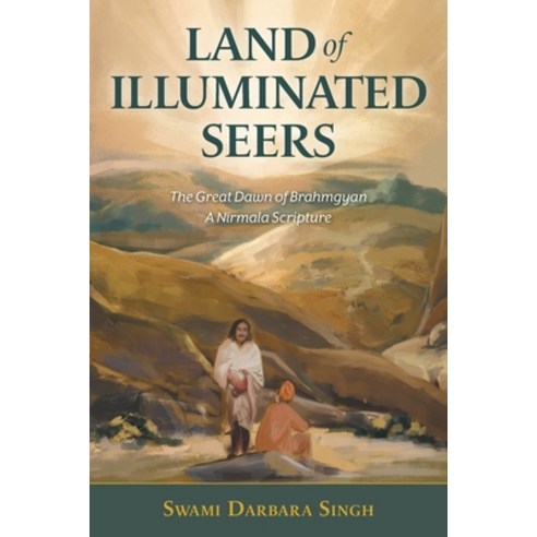 Land of Illuminated Seers: The Great Dawn of Brahmgyan - A Nirmala Scripture Paperback, FriesenPress