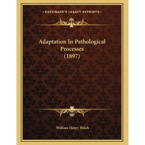 Adaptation In Pathological Processes (1897) Paperback, Kessinger Publishing, English, 9781164559139