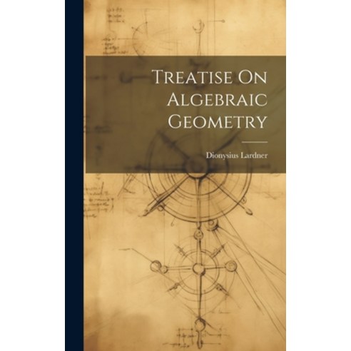 (영문도서) Treatise On Algebraic Geometry Hardcover, Legare Street Press, English, 9781019664674