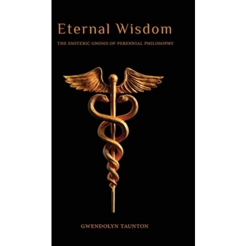 Eternal Wisdom: The Esoteric Gnosis of Perennial Philosophy Hardcover, Manticore Press