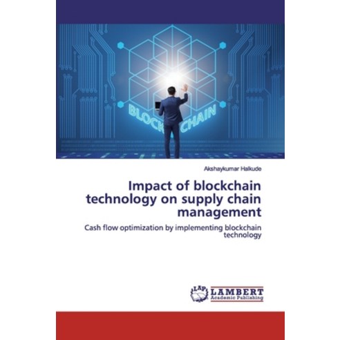 Impact of blockchain technology on supply chain management Paperback, LAP Lambert Academic Publis..., English, 9786139999255