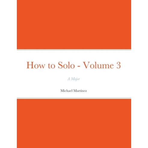 How to Solo - Volume 3: A Major Paperback, Michael Martinez, English, 9781733793995