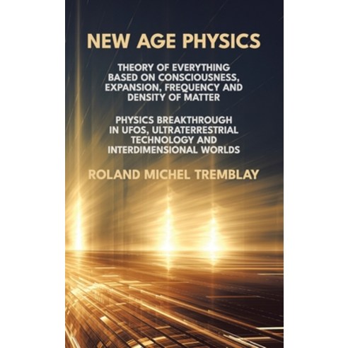 (영문도서) New Age Physics: A Theory of Everything - Breakthrough in UFOs Ultraterrestrial Technology a... Hardcover, Marginal, English, 9781915633026