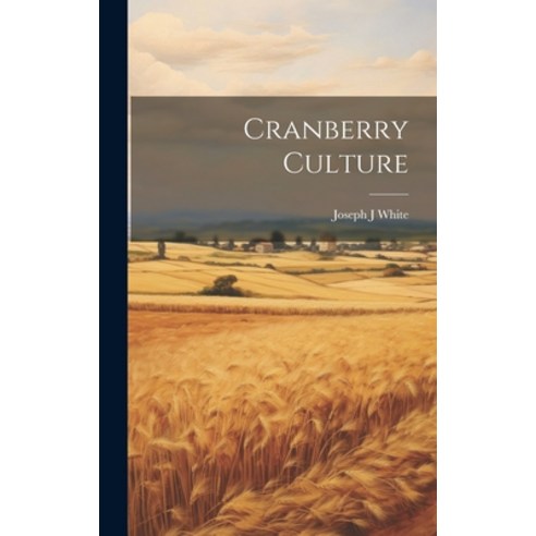 (영문도서) Cranberry Culture Hardcover, Legare Street Press, English, 9781020780899