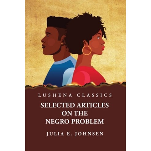 (영문도서) Selected Articles on the Negro Problem by Julia E. Johnsen Paperback, Lushena Books, English, 9798890966100