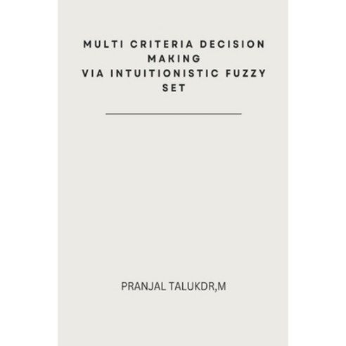 (영문도서) Multi Criteria Decision Making via Intuitionistic Fuzzy Set Paperback, A R Enterprises, English, 9787842050158