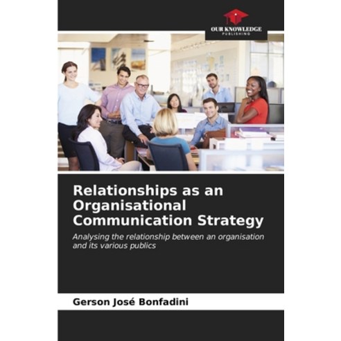 (영문도서) Relationships as an Organisational Communication Strategy Paperback, Our Knowledge Publishing, English, 9786206537991