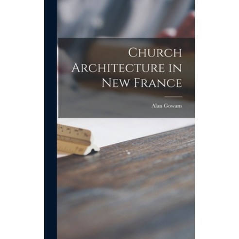 (영문도서) Church Architecture in New France Hardcover, Hassell Street Press, English, 9781014195364