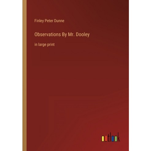 (영문도서) Observations By Mr. Dooley: in large print Paperback, Outlook Verlag, English, 9783368335021
