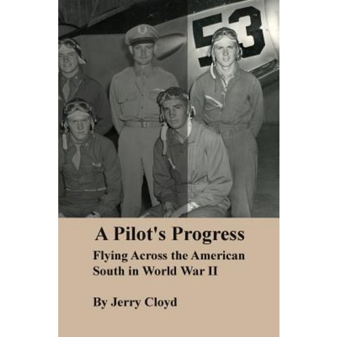 A Pilot''s Progress: Flying Across the American South in World War II Paperback, Createspace Independent Pub..., English, 9781456500771