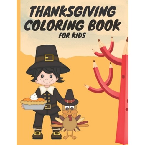 Thanksgiving Coloring Book For Kids: A Collection of Fun and Cute Happy Thanksgiving Day - Coloring ... Paperback, Independently Published, English, 9798695001969