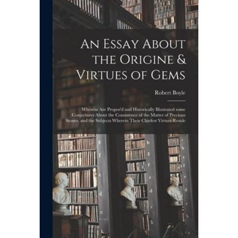 (영문도서) An Essay About the Origine & Virtues of Gems: Wherein Are Propos''d and Historically Illustrat... Paperback, Legare Street Press, English, 9781014857323