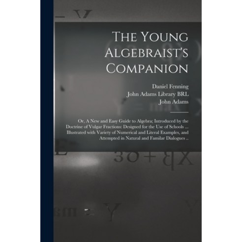 (영문도서) The Young Algebraist''s Companion: or A New and Easy Guide to Algebra; Introduced by the Doct... Paperback, Legare Street Press, English, 9781014453266