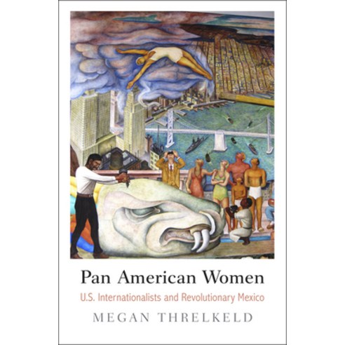 Pan American Women: U.S. Internationalists and Revolutionary Mexico Paperback, University of Pennsylvania Press