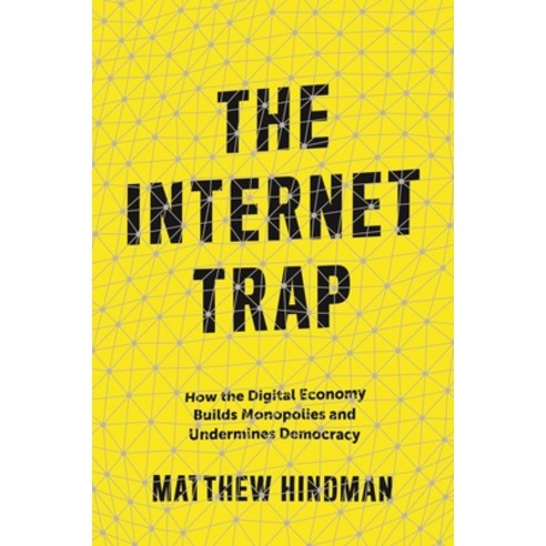 The Internet Trap: How the Digital Economy Builds Monopolies and Undermines Democracy Paperback, Princeton University Press, English, 9780691210209