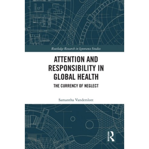 (영문도서) Attention and Responsibility in Global Health: The Currency of Neglect Paperback, Routledge, English, 9781032060767